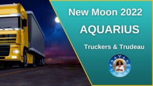 new moon aquarius ♒️ truckers & trudeau sonya stars and soul